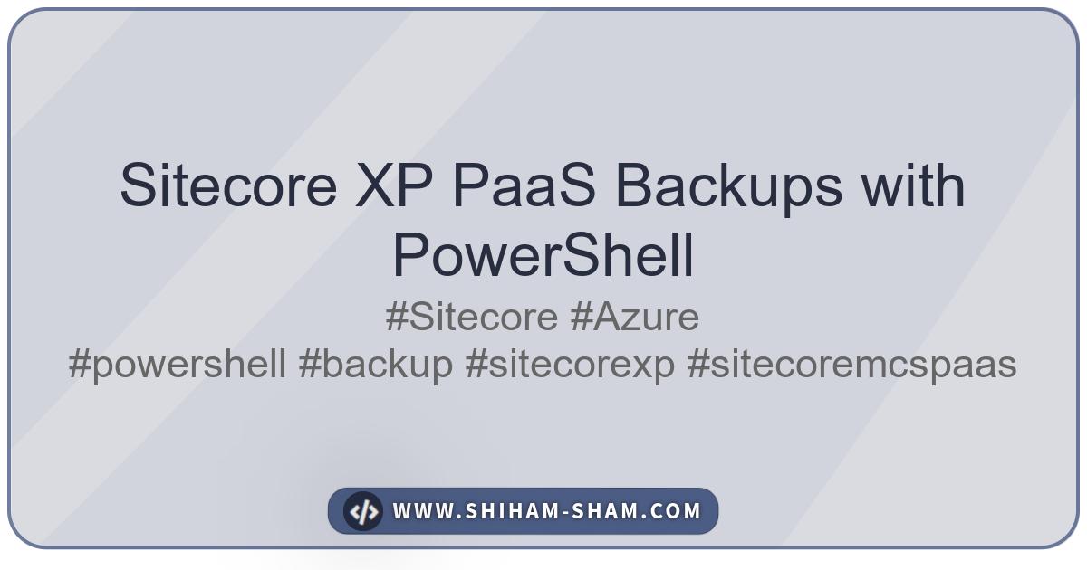 Sitecore XP PaaS Backups with PowerShell